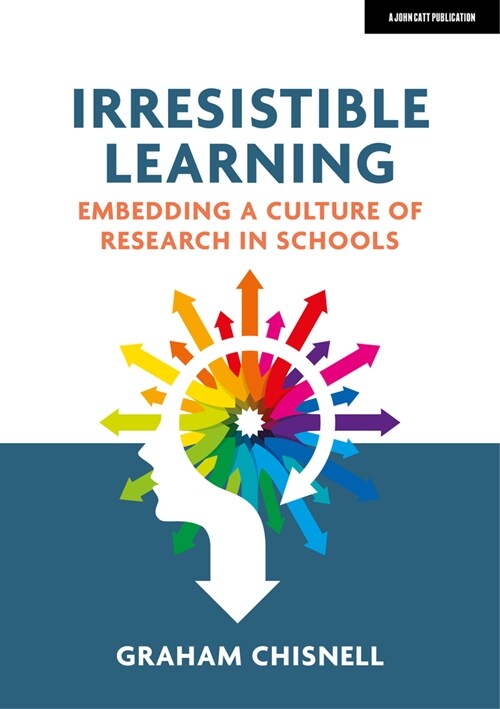 Irresistible Learning: Embedding a culture of research in schools (Paperback)