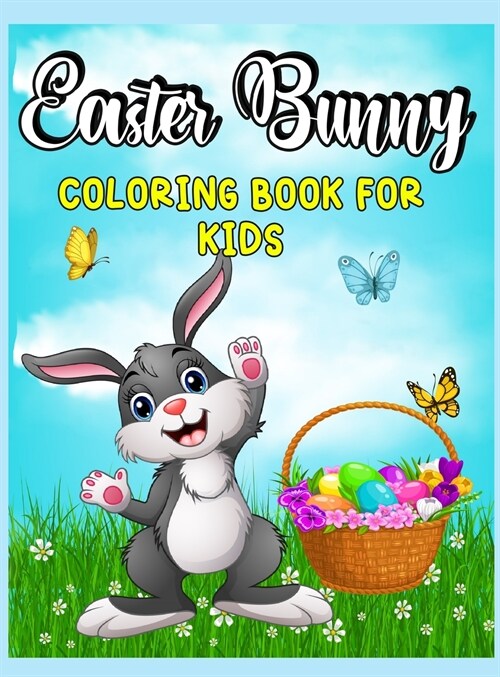 Easter Bunny Coloring Book for Kids: Amazing Coloring and Activity Book with Cute Bunnies and Rabbits for Kids, Toddlers and Preschool Coloring Pages (Hardcover)
