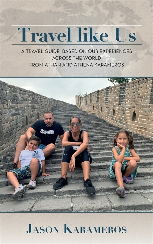 Travel Like Us: A Travel Guide Based on our Experiences Across the World from Athan and Athena Karameros (Paperback)