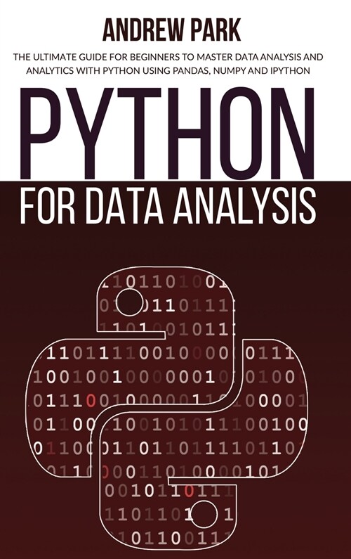 Python for Data Analysis: The Ultimate Guide for Beginners to Master Data Analysis and Analytics with Python using Pandas, Numpy and Ipython (Hardcover, 2)