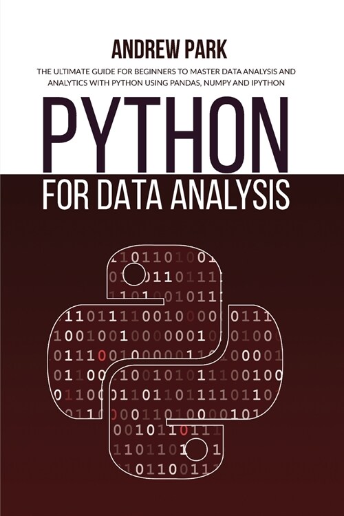 Python for Data Analysis: The Ultimate Guide for Beginners to Master Data Analysis and Analytics with Python using Pandas, Numpy and Ipython (Paperback, 2)