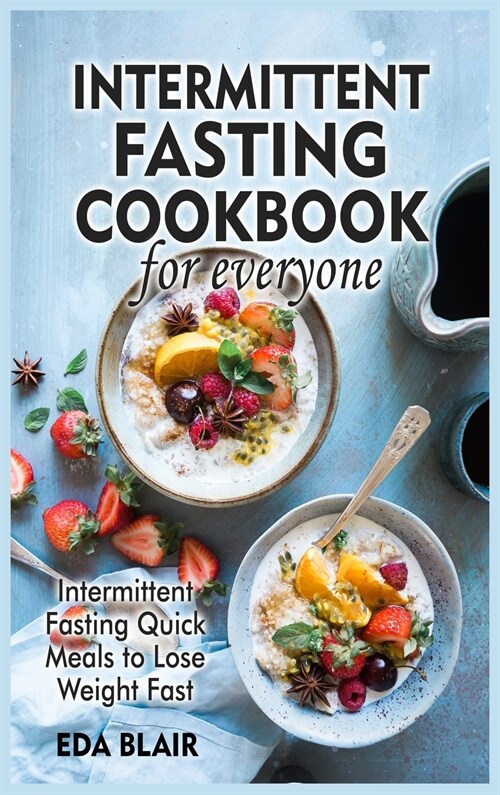 Intermittent Fasting Cookbook for Everyone: Intermittent Fasting Quick Meals to Lose Weight Fast (Hardcover)