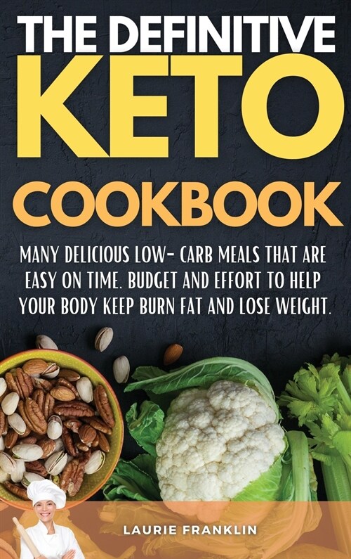 The Definitive Keto Cookbook: Many Delicious Low-Carb Meals That Are Easy on Time, Budget, and Effort to help your body keep burn fat and lose weigh (Hardcover)