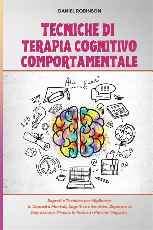 Tecniche di Terapia Cognitivo Comportamentale - Cognitive Behavioral Therapy Techniques: Segreti e Tecniche per Migliorare le Capacit?Mentali, Cognit (Paperback)