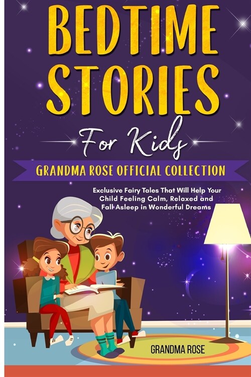 Bedtime Stories for Kids: Grandma Rose Official Collection. Exclusive Fairy Tales That Will Help Your Child Feeling Calm, Relaxed and Fall Aslee (Paperback)