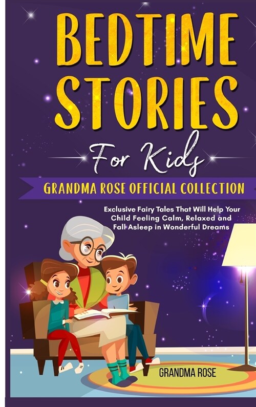 Bedtime Stories for Kids: Grandma Rose Official Collection. Exclusive Fairy Tales That Will Help Your Child Feeling Calm, Relaxed and Fall Aslee (Hardcover)