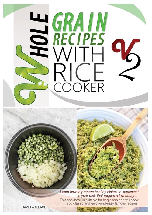 Whole Grain Recipes with Rice Cooker Vol.2: Learn How to Prepare Healthy Dishes to Implement Your Diet, That Require a Low Budget! This Cookbook Is Su (Paperback)