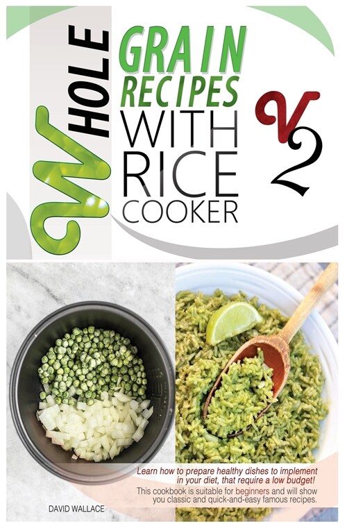 Whole Grain Recipes with Rice Cooker Vol.2: Learn How to Prepare Healthy Dishes to Implement Your Diet, That Require a Low Budget! This Cookbook Is Su (Hardcover)