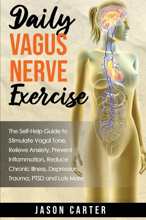Daily Vagus Nerve Exercise: The Self-Help Guide to Stimulate Vagal Tone. Relieve Anxiety, Prevent Inflammation, Reduce Chronic Illness, Depression (Paperback)
