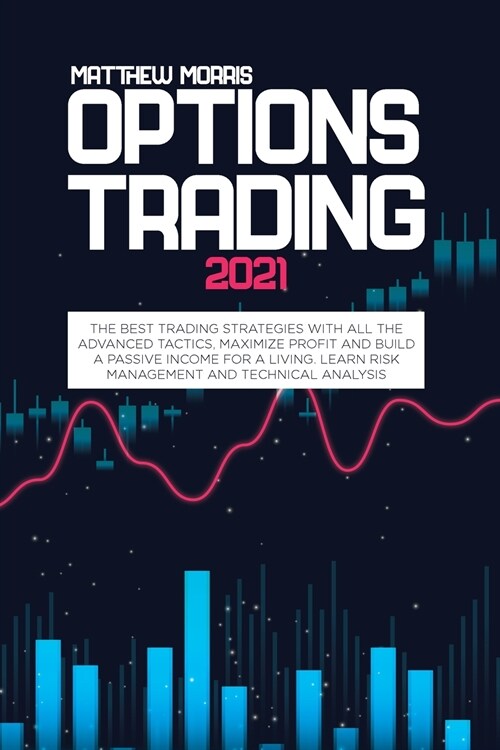 Options Trading 2021: The best trading strategies with all the advanced tactics, maximize profit and build a passive income for a living. Le (Paperback)