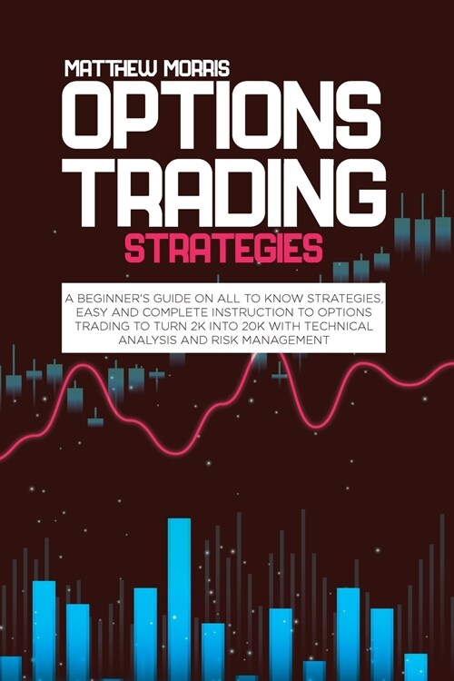 Options trading strategies: A beginners guide on all to know strategies, easy and complete instruction to options trading to turn 2k into 20k wit (Paperback)
