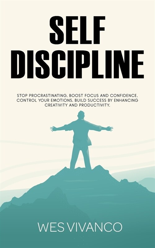 Self-Discipline : Stop Procrastinating, Boost Focus and Confidence, Control your Emotions, Build Success by Enhancing Creativity and Productivity (Paperback)