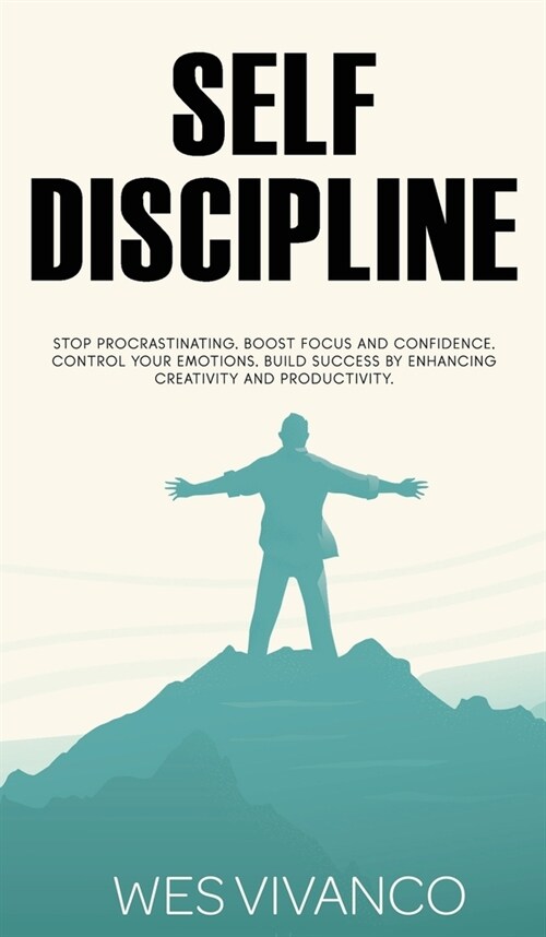 Self-Discipline : Stop Procrastinating, Boost Focus and Confidence, Control your Emotions, Build Success by Enhancing Creativity and Productivity (Hardcover)