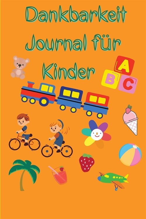 Dankbarkeit Journal f? Kinder: Erstaunlich t?lich und Spa?Dankbarkeit Journal f? Jungen & M?chen - 100 Beschreibung von Spa?Aktivit?en. (Paperback)