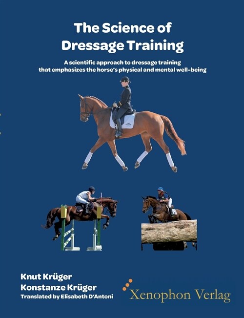 The Science of Dressage Training: A scientific approach to dressage training that emphasizes the horses physical and mental well-being (Paperback)