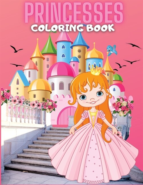 Princesses Coloring Book: A Beautiful of 73 illustrations for girl, ages 4-8; Gorgeous and amazing coloring book for fans of princesses; (Paperback)