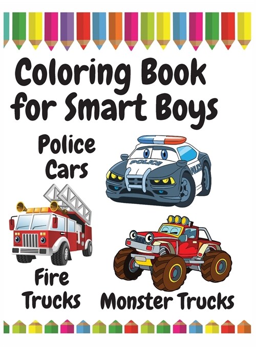 Coloring Book for Smart Boys: Police Cars, Fire Trucks and Monster Trucks (Hardcover)