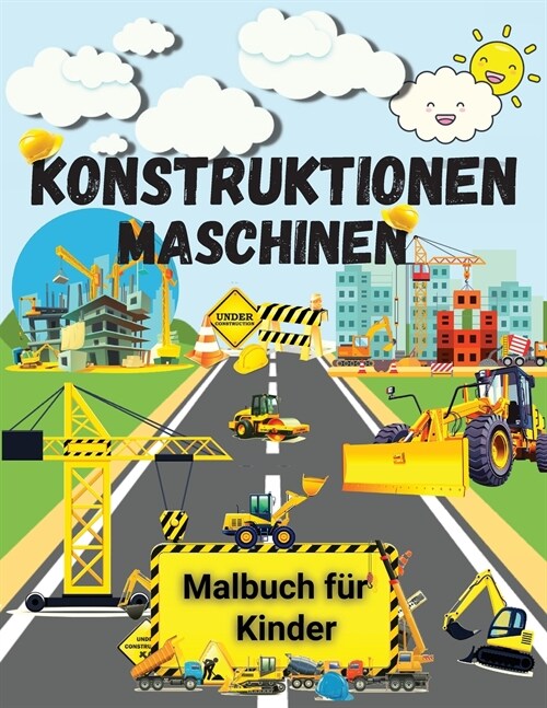 Konstruktionen Maschinen - Malbuch f? Kinder: Erstaunliches Malbuch f? Kinder - Interessante Baumaschinen f? Kinder - Bagger, Kr?e, Muldenkipper, (Paperback)