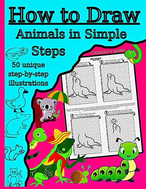 How to Draw Animals in Simple Steps: 50 unique illustrations Step-by-step drawing makes it a fun activity for children ages 5 to 12 draw cute animals (Paperback)