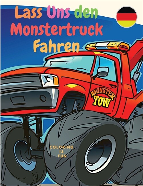 Lass Uns den Monstertruck Fahren: Malbuch f? Kinder mit klassischen Autos, Trucks, Monstertrucks, Panzern, Z?en, Traktoren und mehr! (Paperback)