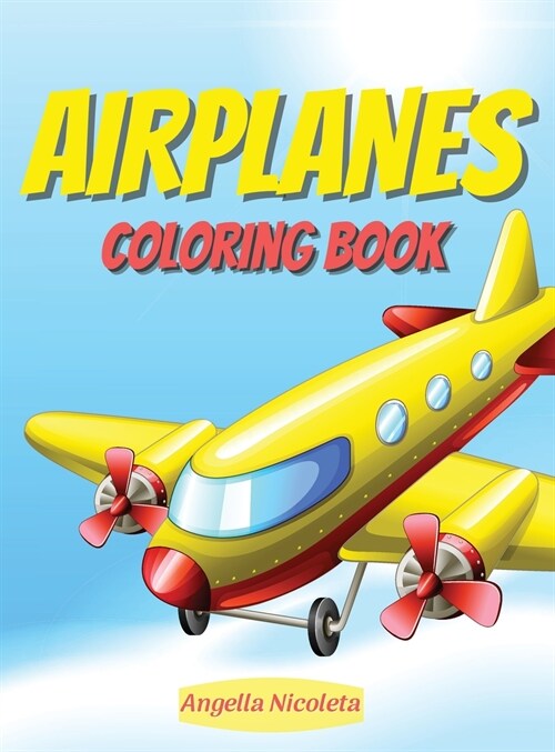 Airplanes Coloring Book: for Kids ages 4-12 (Hardcover)