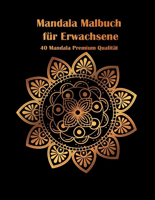 Mandala Malbuch f? Erwachsene: 40 Mandala Premium Qualit? - Activity Buch f? Erwachsene und Senioren - Mandala Original zur Entspannung und Entlast (Paperback)