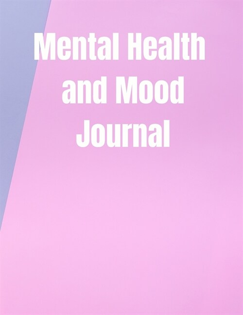 Mental Health and Mood Journal: Mental Health Tracker Self Reflection Mental Health Journal for Tracking Stress and Anxiety, Record Moods, Thoughts an (Paperback)