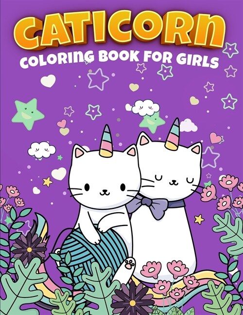 Caticorn Coloring Book For Girls: Girl Coloring Book Cat Coloring Book Caticorn Coloring Book Better Than Unicorn Coloring Book Coloring Book for Girl (Paperback)
