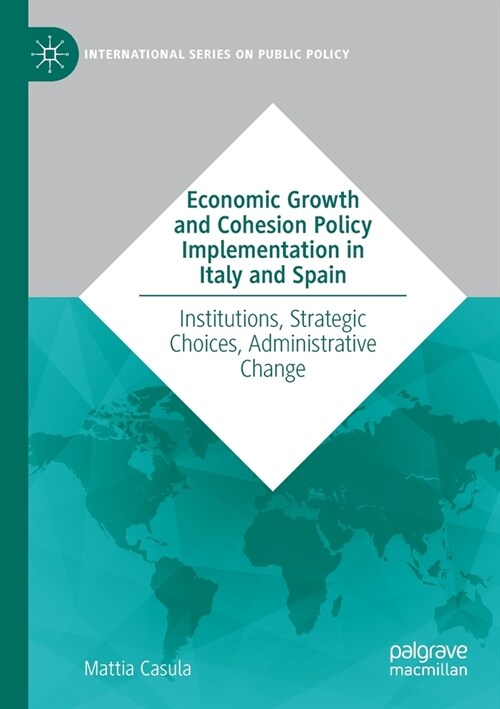 Economic Growth and Cohesion Policy Implementation in Italy and Spain: Institutions, Strategic Choices, Administrative Change (Paperback, 2020)