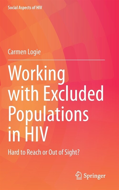 Working with Excluded Populations in HIV: Hard to Reach or Out of Sight? (Hardcover, 2021)