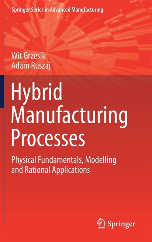 Hybrid Manufacturing Processes: Physical Fundamentals, Modelling and Rational Applications (Hardcover, 2021)