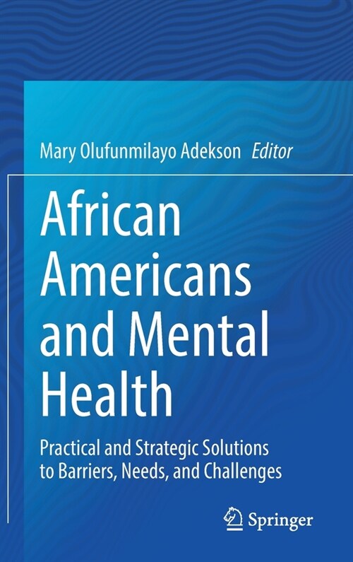 African Americans and Mental Health: Practical and Strategic Solutions to Barriers, Needs, and Challenges (Hardcover, 2021)