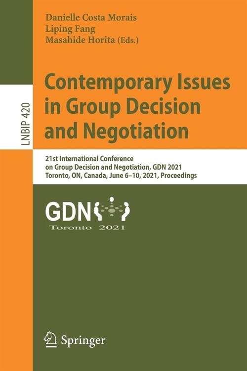 Contemporary Issues in Group Decision and Negotiation: 21st International Conference on Group Decision and Negotiation, Gdn 2021, Toronto, On, Canada, (Paperback, 2021)