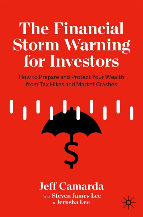 The Financial Storm Warning for Investors: How to Prepare and Protect Your Wealth from Tax Hikes and Market Crashes (Paperback, 2021)