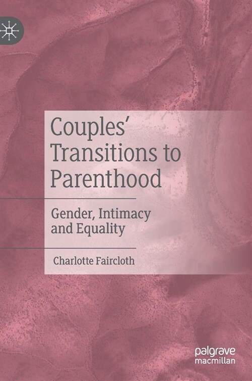 Couples Transitions to Parenthood: Gender, Intimacy and Equality (Hardcover, 2021)