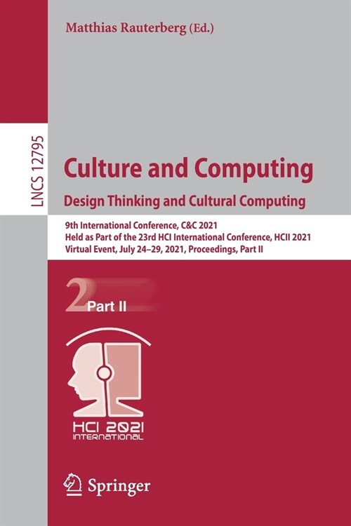 Culture and Computing. Design Thinking and Cultural Computing: 9th International Conference, C&c 2021, Held as Part of the 23rd Hci International Conf (Paperback, 2021)