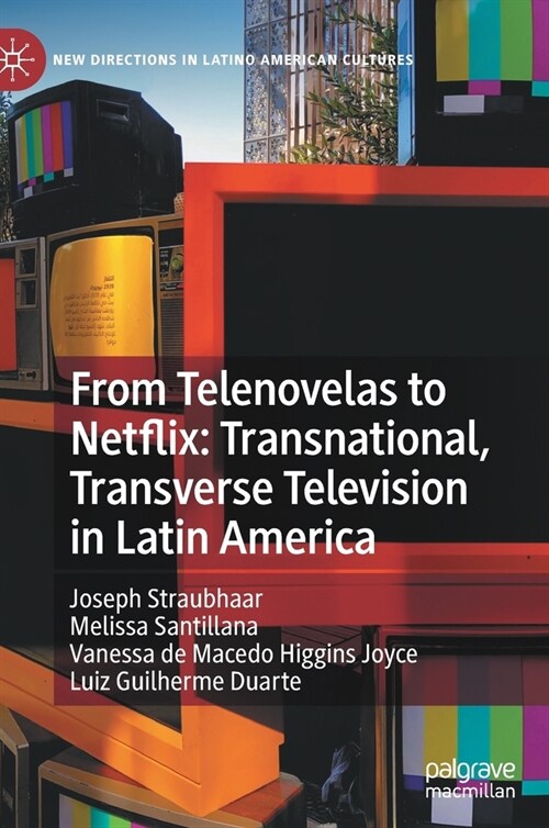 From Telenovelas to Netflix: Transnational, Transverse Television in Latin America (Hardcover)