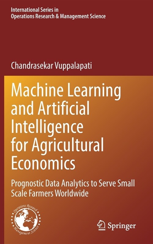 Machine Learning and Artificial Intelligence for Agricultural Economics: Prognostic Data Analytics to Serve Small Scale Farmers Worldwide (Hardcover, 2021)