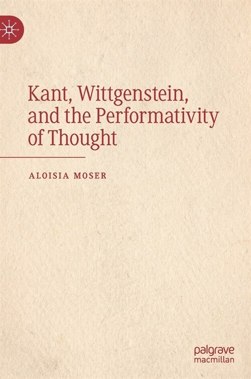 Kant, Wittgenstein, and the Performativity of Thought (Hardcover)