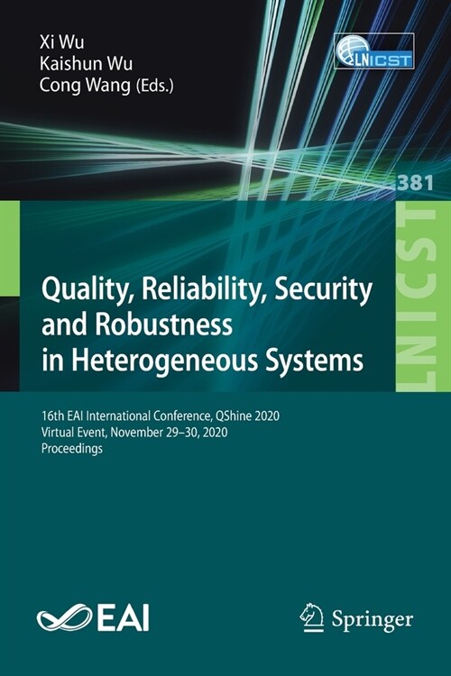 Quality, Reliability, Security and Robustness in Heterogeneous Systems: 16th Eai International Conference, Qshine 2020, Virtual Event, November 29-30, (Paperback, 2021)