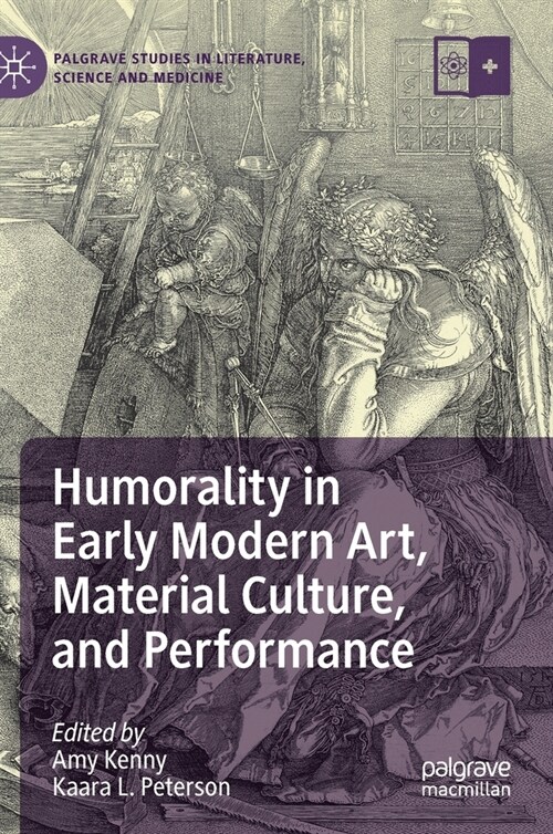 Humorality in Early Modern Art, Material Culture, and Performance (Hardcover)