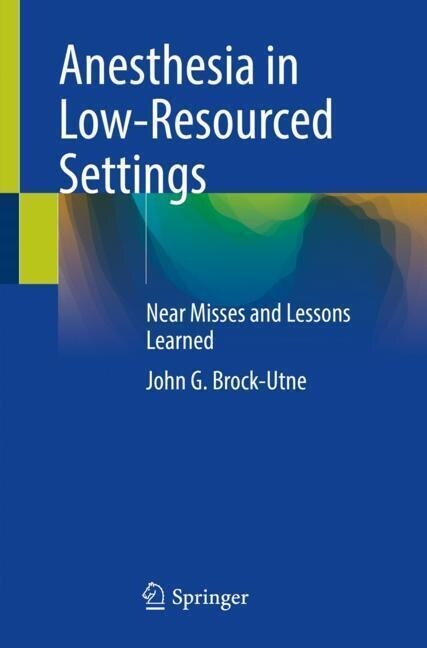 Anesthesia in Low-Resourced Settings: Near Misses and Lessons Learned (Paperback, 2021)