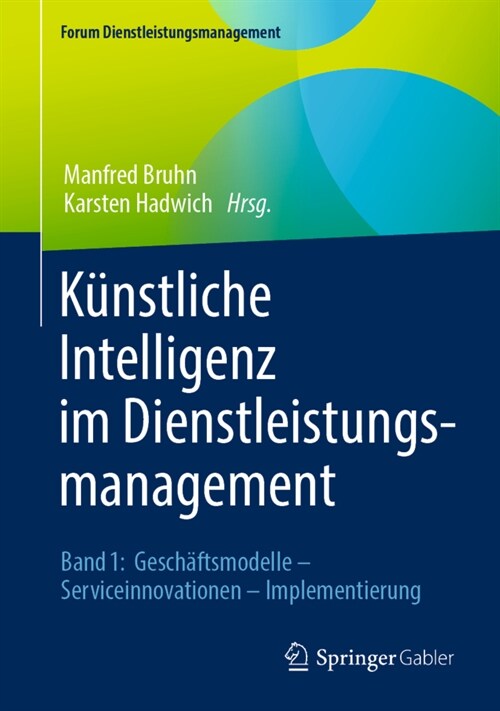 K?stliche Intelligenz Im Dienstleistungsmanagement: Band 1: Gesch?tsmodelle - Serviceinnovationen - Implementierung (Hardcover, 1. Aufl. 2021)