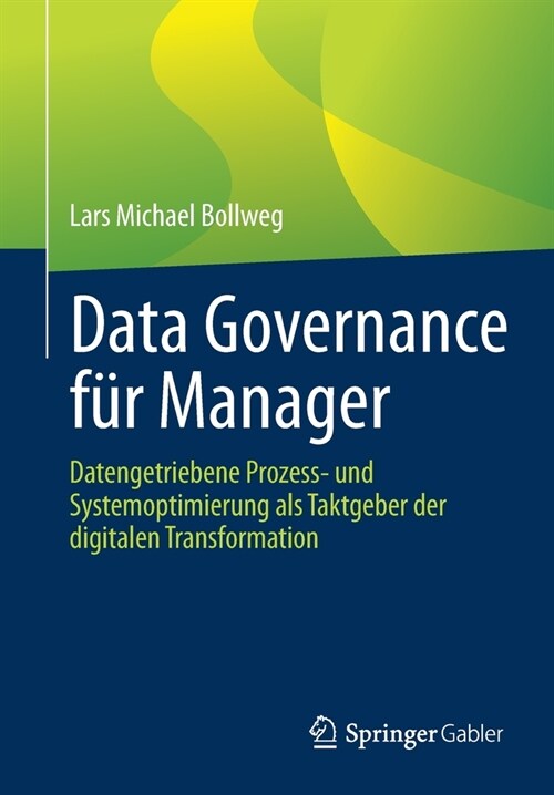 Data Governance F? Manager: Datengetriebene Prozess- Und Systemoptimierung ALS Taktgeber Der Digitalen Transformation (Paperback, 1. Aufl. 2021)