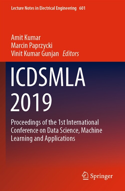 Icdsmla 2019: Proceedings of the 1st International Conference on Data Science, Machine Learning and Applications (Paperback, 2020)
