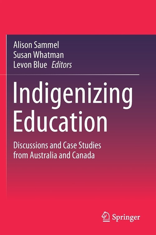 Indigenizing Education: Discussions and Case Studies from Australia and Canada (Paperback, 2020)