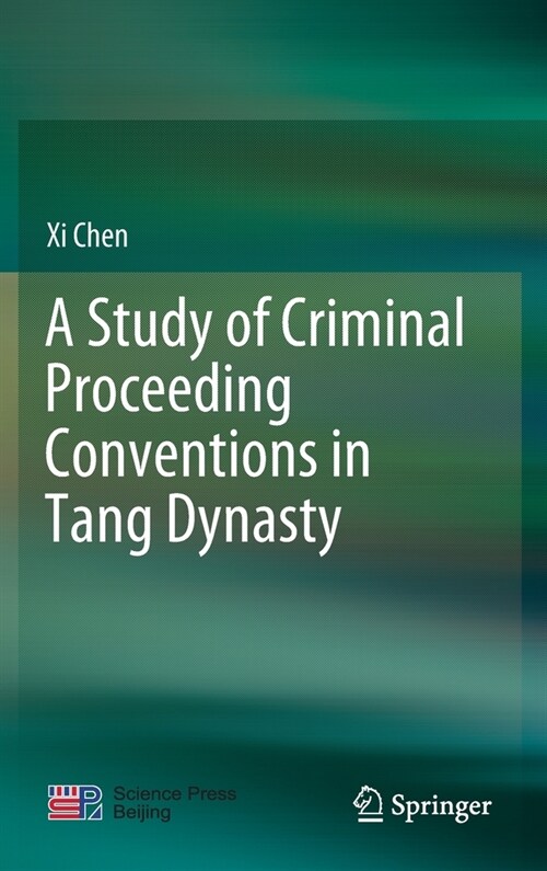A Study of Criminal Proceeding Conventions in Tang Dynasty (Hardcover, 2022)