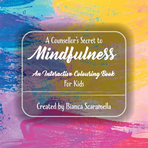 A Counsellors Secret to Mindfulness: An Interactive Colouring Book - For Kids (Paperback)