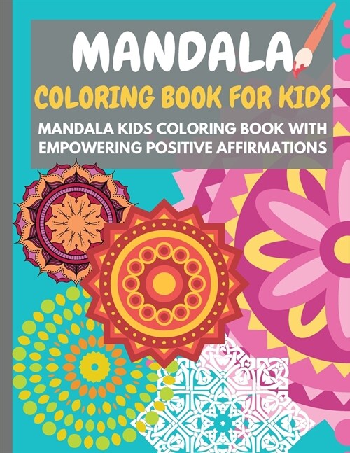 Mandala Coloring Book for Kids: Mandala kids coloring book with empowering positive affirmations - Perfect activity book for children to grow a health (Paperback)