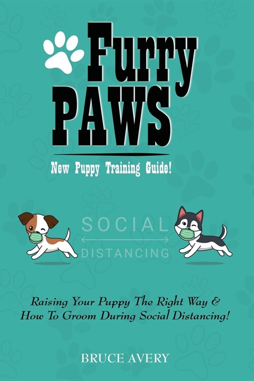 Furry Paws: Raising Your Puppy The Right Way & How To Groom During Social Distancing! (Paperback)
